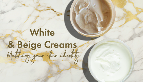 White & Beige Creams Matching Your Skin Identity