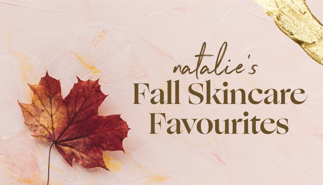 Natalie's Favourite Fall Skincare