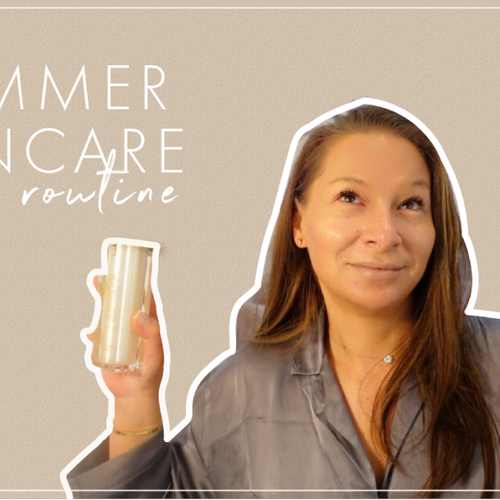 Natalie's Summer Skincare Routine